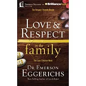 Love & Respect in the Family: The Respect Parents Desire; the Love Children Need