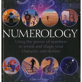 Numerology: Using the Power of Numbers to Reveal and Shape Your Character and Destiny