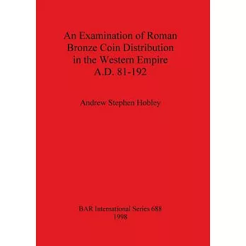 An Examination of Roman Bronze Coin Distribution in the Western Empire Ad 81-192