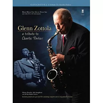 Glenn Zottola: A Tribute to Charlie Parker: Music Minus One Alto or Tenor Sax, and other B Flat or E Flat Instruments