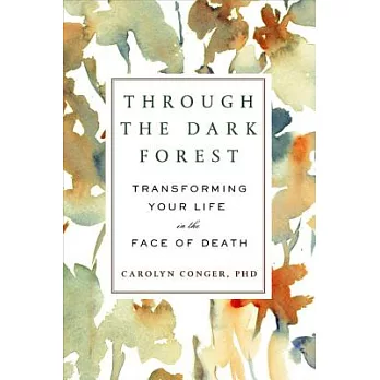 Through the Dark Forest: Transforming Your Life in the Face of Death