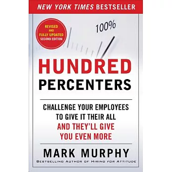 Hundred Percenters: Challenge Your Employees to Give It Their All, and They’ll Give You Even More