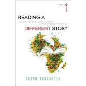 Reading a Different Story: A Christian Scholar’s Journey from America to Africa