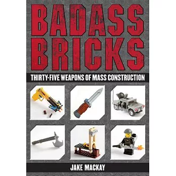 Badass Bricks: Thirty-Five Weapons of Mass Construction