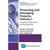 Financing and Managing Projects, Volume I: A Guide for Executives and Professionals