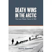 Death Wins in the Arctic: The Lost Winter Patrol of 1910