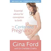 The Contented Pregnancy: Essential Advice from Conception to Birth