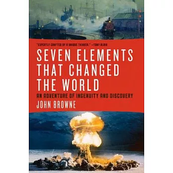 Seven Elements That Changed the World: An Adventure of Ingenuity and Discovery