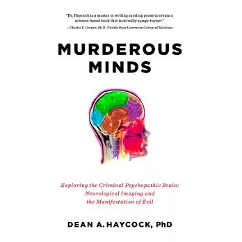 Murderous Minds: Exploring the Criminal Psychopathic Brain: Neurological Imaging and the Manifestation of Evil
