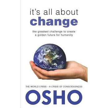 It’s All About Change: The Greatest Challenge to Create a Golden Future for Humanity