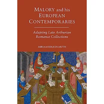 Malory and His European Contemporaries: Adapting Late Medieval Arthurian Romance Collections
