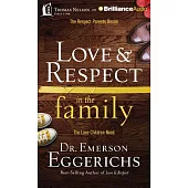Love & Respect in the Family: The Respect Parents Desire; the Love Children Need, Library Edition