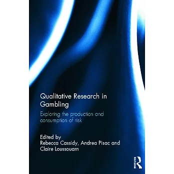 Qualitative Research in Gambling: Exploring the Production and Consumption of Risk