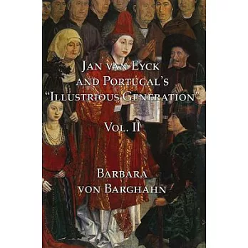 Jan Van Eyck and Portugal’s ＂illustrious Generation＂: Volume II: Plates