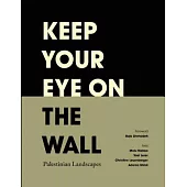 Keep Your Eye on the Wall: Palestinian Landscapes