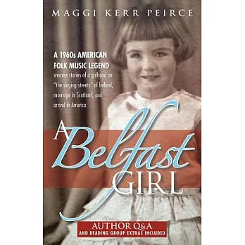 A Belfast Girl: A 1960s American Folk Music Legend Weaves Stories of a Girlhood on ＂The Singing Streets＂ of Ireland, Marriage in