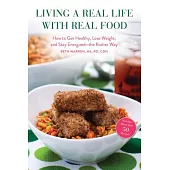 Living a Real Life with Real Food: How to Get Healthy, Lose Weight, and Stay Energizedathe Kosher Way