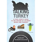 Talking Turkey: A Food Lovera’s Guide to the Origins of Culinary Words and Phrases