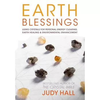 Earth Blessings: Using Crystals for Personal Energy Clearing, Earth Healing & Environmental Enhancement