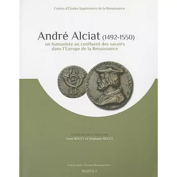 Andre Alciat (1492-1550): Un Humaniste Au Confluent Des Savoirs Dans L’Europe de La Renaissance