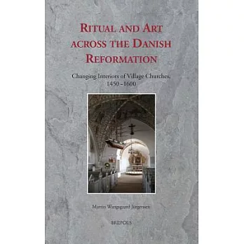 Ritual and Art Across the Danish Reformation: Changing Interiors of Village Churches, 1450-1600