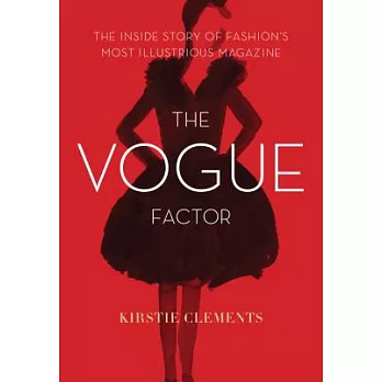 The Vogue Factor: The Inside Story of Fashion’s Most Illustrious Magazine