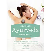 Complete Ayurveda: A Practical Approach to Achieving Health and Wellbeing With Ayurveda