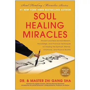 Soul Healing Miracles: Ancient and New Sacred Wisdom, Knowledge, and Practical Techniques for Healing the Spiritual, Mental, Emo
