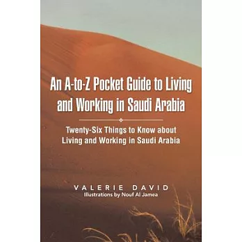 An A-to-z Pocket Guide to Living and Working in Saudi Arabia: Twenty-six Things to Know About Living and Working in Saudi Arabia