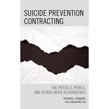 Suicide Prevention Contracting: The Pitfalls, Perils, and Seven Safer Alternatives