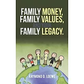 Family Money, Family Values, and Your Family Legacy.