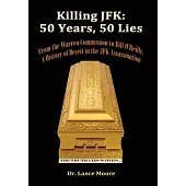 Killing JFK: 50 Years, 50 Lies: From the Warren Commission to Bill O’Reilly, A History of Deceit in the Kennedy Assassination
