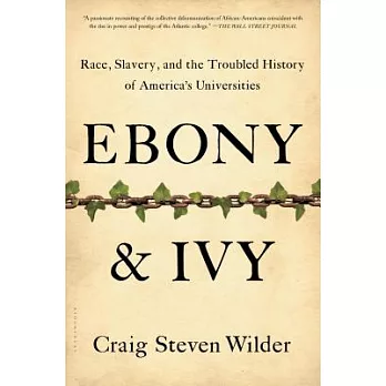 Ebony and Ivy: Race, Slavery, and the Troubled History of America’s Universities
