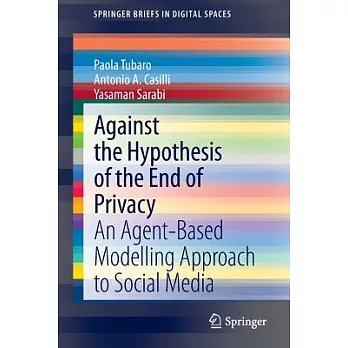 Against the Hypothesis of the End of Privacy: An Agent-Based Modelling Approach to Social Media