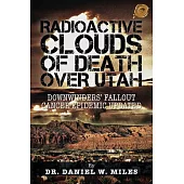 Radioactive Clouds of Death over Utah: Downwinders’ Fallout Cancer Epidemic
