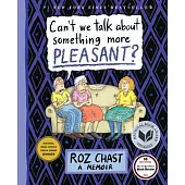 Can’t We Talk About Something More Pleasant?: A Memoir