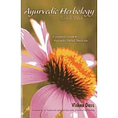 Ayurvedic Herbology - East & West: The Practical Guide to Ayurvedic Herbal Medicine