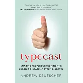 Typecast: Amazing People Overcoming the Chronic Disease of Type 1 Diabetes