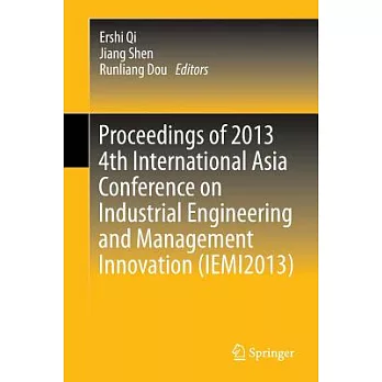 Proceedings of 2013 4th International Asia Conference on Industrial Engineering and Management Innovation, Iemi2013