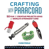 Crafting with Paracord: 50 Fun and Creative Projects Using the World’s Strongest Cord