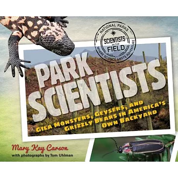 Park Scientists: Gila Monsters, Geysers, and Grizzly Bears in America’s Own Backyard