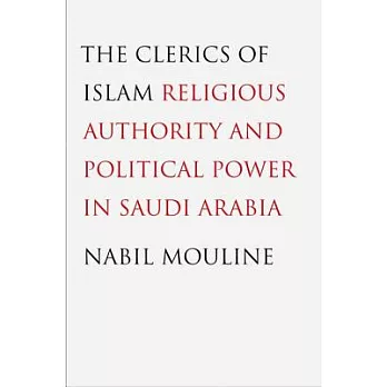 The Clerics of Islam: Religious Authority and Political Power in Saudi Arabia
