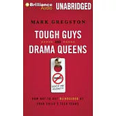 Tough Guys and Drama Queens: How Not to Get Blindsided by Your Child’s Teen Years
