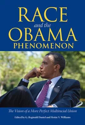 Race and the Obama Phenomenon: The Vision of a More Perfect Multiracial Union
