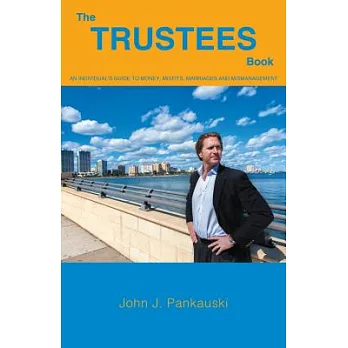 The Trustees Book: A Guide to Money, Misfits, Marriages and Mismanagement