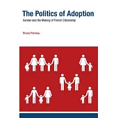 The Politics of Adoption: Gender and the Making of French Citizenship