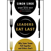 Leaders Eat Last：Why Some Teams Pull Together and Others Don’t