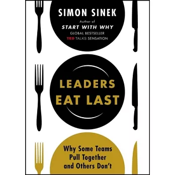 Leaders Eat Last：Why Some Teams Pull Together and Others Don’t