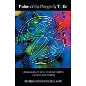 Psalms of the Dragonfly Turtle: Inspirations of Love, Transformation, Wisdom and Healing