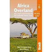 Bradt Africa Overland: Plus a Return Route Through Asia: 4x4 - Motorbike - Bicycle - Truck